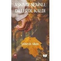 Aşkımız Seninle Dillerde Kaldı - Hüseyin Alkan - Ateş Yayınları