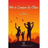 Yeter Ki Çocuğum İyi Olsun - Zilan Uğurlu - Akademisyen Kitabevi