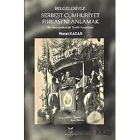 Belgeleriyle Serbest Cumhuriyet Fırkası’nı Anlamak - Murat Kacar - Akademisyen Kitabevi