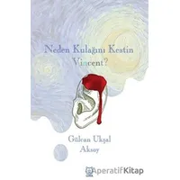 Neden Kulağını Kestin Vincent? - Gülcan Ukşal Aksoy - Luna Yayınları