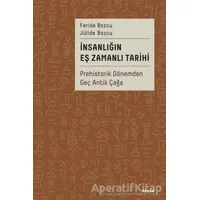 İnsanlığın Eş Zamanlı Tarihi - Prehistorik Dönemden Geç Antik Çağa - Jülide Bozcu - Beyan Yayınları