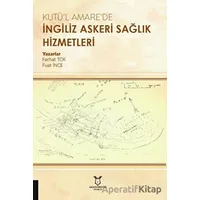 Kutü’l Amare’de İngiliz Askeri Sağlık Hizmetleri - Ferhat Tok - Akademisyen Kitabevi