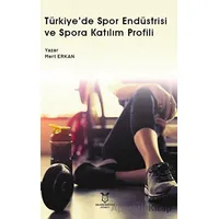 Türkiye’de Spor Endüstrisi ve Spora Katılım Profili - Mert Erkan - Akademisyen Kitabevi