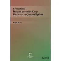 Sporcularda İletişim Becerileri Kaygı Düzeyleri ve Çatışma Eğilimi