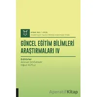 Güncel Eğitim Bilimleri Araştırmaları IV (AYBAK 2021 Eylül) - Oğuz Kutlu - Akademisyen Kitabevi