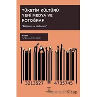 Tüketim Kültürü Yeni Medya ve Fotoğraf - Gökhan Demirel - Akademisyen Kitabevi