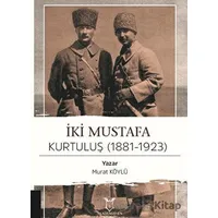 İki Mustafa Kurtuluş (1881-1923) - Murat Köylü - Akademisyen Kitabevi