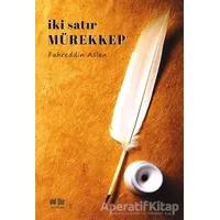 İki Satır Mürekkep - Fahreddin Aslan - Akıl Fikir Yayınları