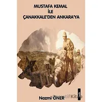 Mustafa Kemal ile Çanakkaleden Ankaraya - Nazmi Öner - Platanus Publishing