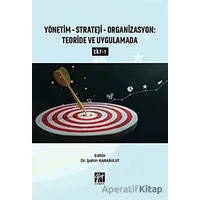 Yönetim-Strateji-Organizasyon: Teoride ve Uygulamada Cilt 1 - Şahin Karabulut - Gazi Kitabevi