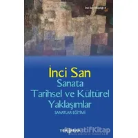 Sanata Tarihsel ve Kültürel Yaklaşımlar - İnci San - Yeni İnsan Yayınevi
