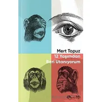 12 Yaşımdan Beri Utanıyorum - Mert Topuz - Klaros Yayınları