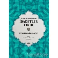 Hanefi Mezhebine Göre İbadetler Fıkhı - Şefikurrahman en-Nedvi - Ravza Yayınları
