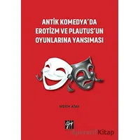 Antik Komedyada Erotizm ve Plautusun Oyunlarına Yansıması - Merih Atak - Gazi Kitabevi