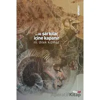 Ve Şarkılar İçine Kapanır - M. Dilek Kızmaz - Fihrist Kitap