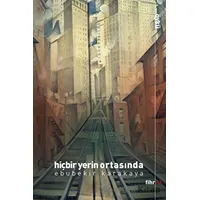 Hiçbir Yerin Ortasında - Ebubekir Karakaya - Fihrist Kitap