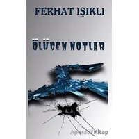 Ölüden Notlar - Ferhat Işıklı - Platanus Publishing