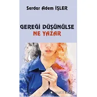 Gereği Düşünülse Ne Yazar - Serdar Adem İşler - Platanus Publishing