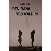 Ben Sana Geç Kaldım - Ebru İba - Platanus Publishing