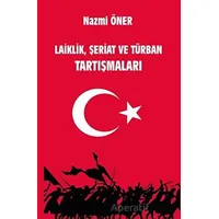 Laiklik, Şeriat ve Türban Tartışmaları - Nazmi Öner - Platanus Publishing