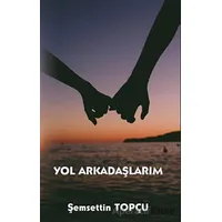 Yol Arkadaşlarım - Şemsettin Topçu - Platanus Publishing