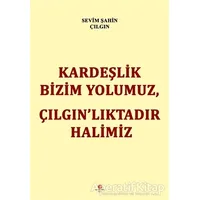 Kardeşlik Bizim Yolumuz Çılgın’lıktadır Halimiz