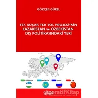 Tek Kuşak Tek Yol Projesi’nin Kazakistan ve Özbekistan Dış Politikasındaki Yeri