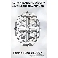 Kur’an Bana Ne Diyor? (Surelerin Kısa Analizi) - Fatma Tuba Ulusoy - Platanus Publishing