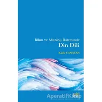 Bilim ve Mitoloji İkileminde Din Dili - Kadir Canatan - Eski Yeni Yayınları