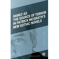 Family As The Source Of Terror In Patrick Mcgrath’s New Gothic Novels - Onur Işık - Palet Yayınları