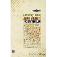 2. Meşrutiyet Dönemi Aydın Vilayeti Suç İstatistikleri - Fatih Öztop - Palet Yayınları