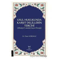 Usul Hukukunda Karşıt Delillerin Tercihi - Ömer Korkmaz - Akademisyen Kitabevi