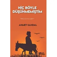 Hiç Böyle Düşünmemiştim - Ahmet Sandal - Gülnar Yayınları