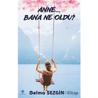 Anne… Bana Ne Oldu? - Belma Sezgin - Platanus Publishing