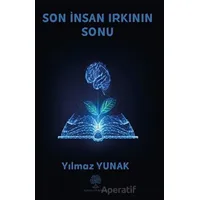 Son İnsan Irkının Sonu - Yılmaz Yunak - Platanus Publishing