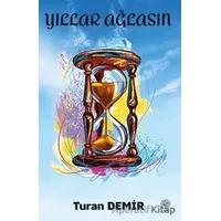 Yıllar Ağlasın - Turan Demir - Platanus Publishing