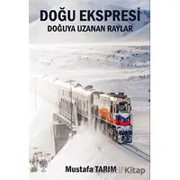 Doğu Ekspresi Doğuya Uzanan Raylar - Mustafa Tarım - Platanus Publishing
