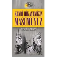 Kendi Hikayemizin Masumuyuz - Ayşegül Erden - Platanus Publishing