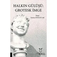 Halkın Gülüşü: Grotesk İmge - Semra Doğan Ak - Akademisyen Kitabevi