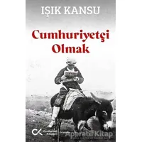 Cumhuriyetçi Olmak - Işık Kansu - Cumhuriyet Kitapları