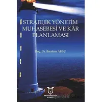 Stratejik Yönetim Muhasebesi ve Kar Planlaması - İbrahim Aksu - Akademisyen Kitabevi