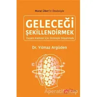 Geleceği Şekillendirmek - Yılmaz Argüden - The Kitap