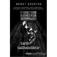 Tarihsizlik Talihsizliktir - Memet Gözütok - Yüzleşme Yayınları