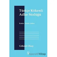 Türkçe Kökenli Adlar Sözlüğü - Gökdal Okay - Luna Yayınları