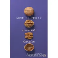 Annem Gibi Olmadım - Mebuse Tekay - Kafka Kitap