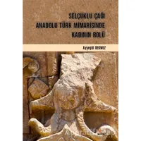Selçuklu Çağı Anadolu Türk Mimarisinde Kadının Rolü - Ayşegül Bekmez - Kriter Yayınları