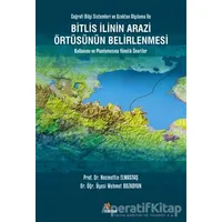 Bitlis İlinin Arazi Örtüsünün Belirlenmesi Kullanımı ve Planlamasına Yönelik Öneriler