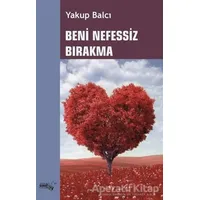 Beni Nefessiz Bırakma - Yakup Balcı - Sınırsız Kitap