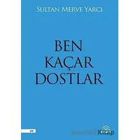 Ben Kaçar Dostlar - Sultan Merve Yarcı - Mihenk Kitap
