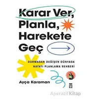Karar Ver, Planla, Harekete Geç - Ayça Karaman - Timaş Yayınları